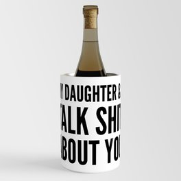 My Daughter & I Talk Shit About You Wine Chiller