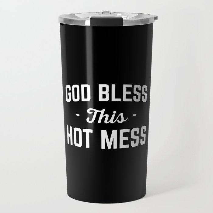 God Bless Hot Mess Funny Quote Travel Mug by envyart God Bless Hot Mess Funny Quote Travel Mug by envyart