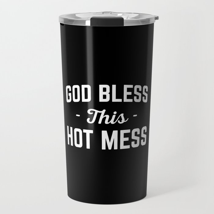 God Bless Hot Mess Funny Quote Travel Mug