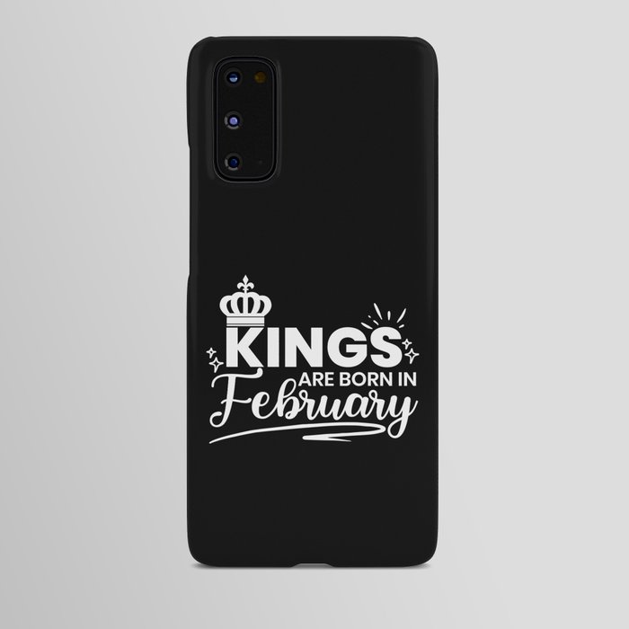 Kings Are Born In February Birthday Quote Android Case