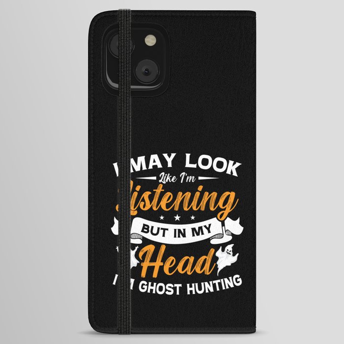 Ghost Hunter In My Head I'm Ghost Hunting Hunt iPhone Wallet Case