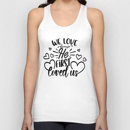 We Love Because He First Loved Us Tank Top