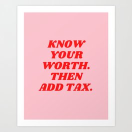 Know Your Worth, Then Add Tax, Inspirational, Motivational, Empowerment, Feminist, Pink, Red Art Print