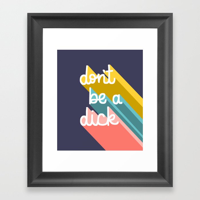 Don’t be a dick Framed Art Print