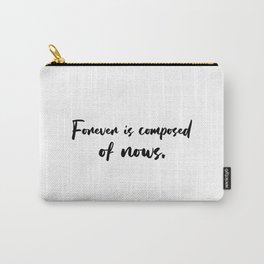 Forever is composed of nows - Emily Dickinson Carry-All Pouch