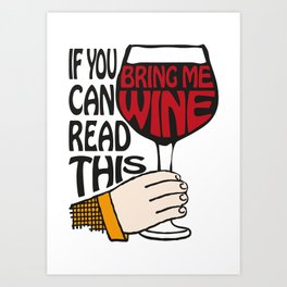 If You Can Read This Bring Me Wine | Wine Drinkers | Wine Lovers | Art Print