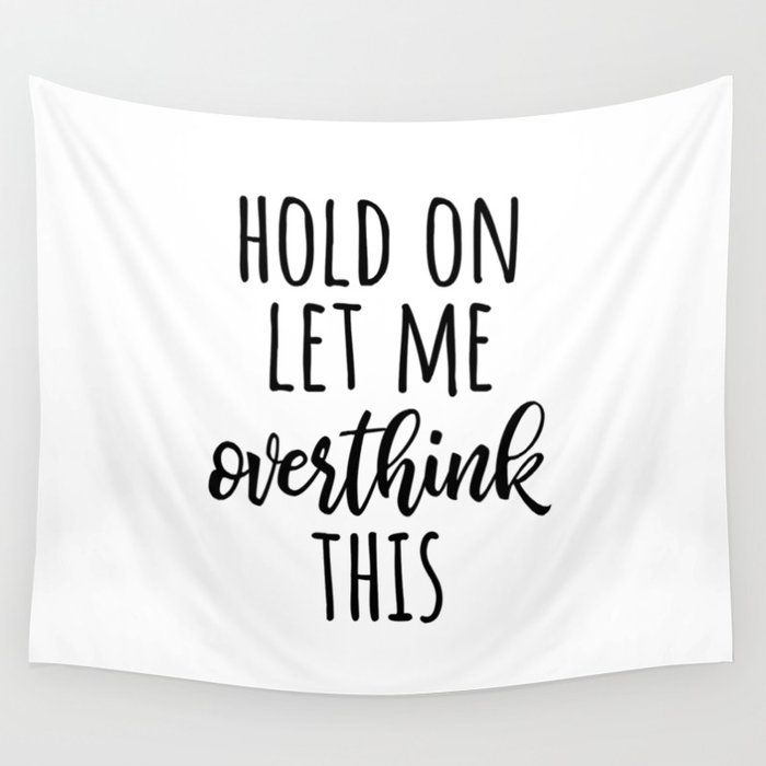 Hold on Let me Overthink this Wall Tapestry
