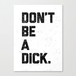 Don't Be A Dick Canvas Print
