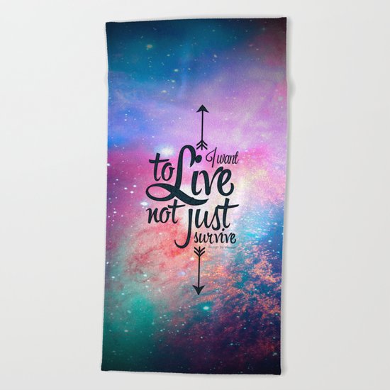 I want to live not just survive. Beach Towel