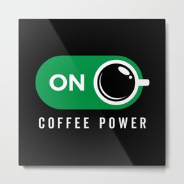 Coffe Power On Metal Print | Graphicdesign, Ilikebigcups, Coffeepoweron, Coffeebreakon, Coffeeoclock, Slidebutton, Caffeine, Butfirstcoffee, Espressoyourself, Coffeelover 