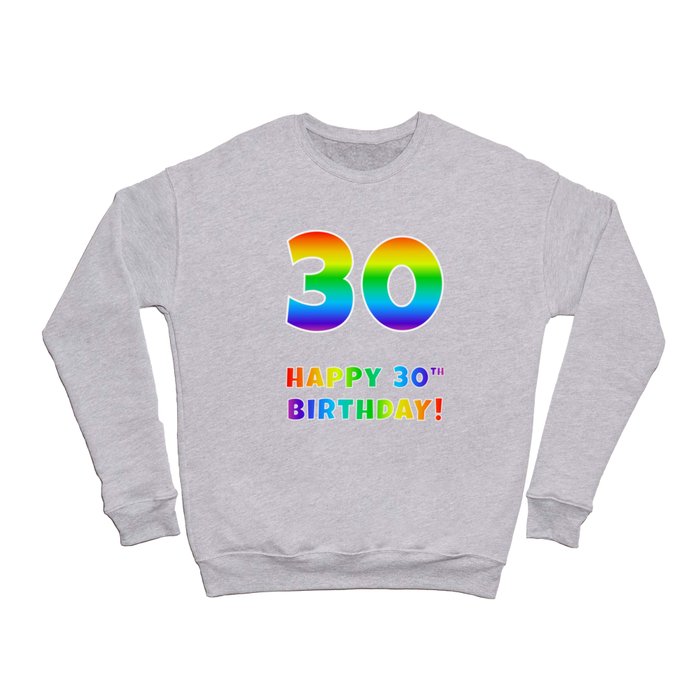 HAPPY 30TH BIRTHDAY - Multicolored Rainbow Spectrum Gradient Crewneck Sweatshirt