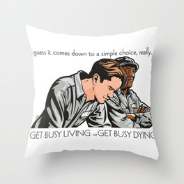 Get Busy Living Or Get Busy Dying Throw Pillow