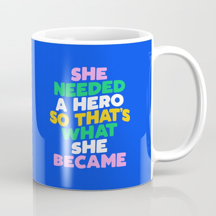 She Needed a Hero So Thats What She Became Coffee Mug