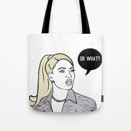 Or What? Tote Bag