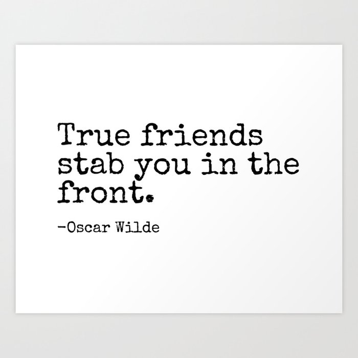 True Friends Stab You In The Front Oscar Wilde Popular Quotes Art