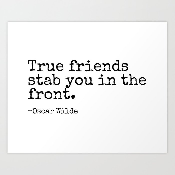 True Friends Stab You In The Front | Oscar Wilde Popular Quotes Art Print