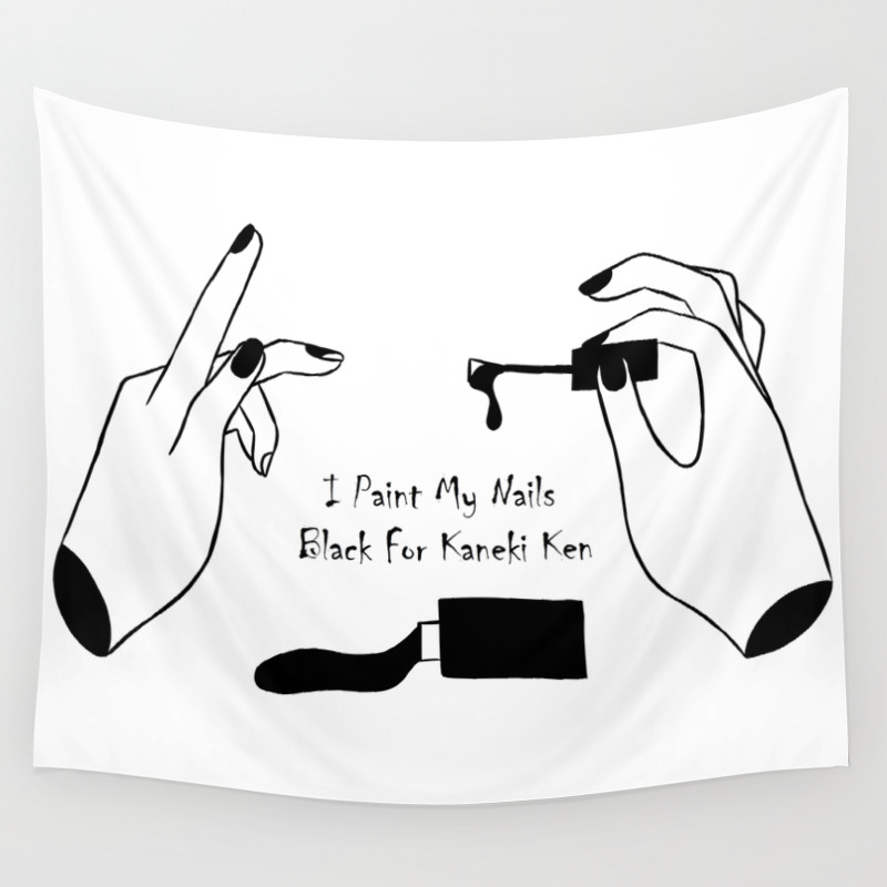 I Paint My Nails Black For Kaneki Ken Wall Tapestry By Neadevar Society6 I Paint My Nails Black For Kaneki Ken Wall Tapestry By Neadevar Society6