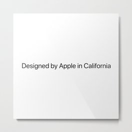 Designed by Apple in California Metal Print | Design, Ipad, Apple, Iphone, Graphicdesign, Cupertino, Pro, Macbook, White, Timcook 