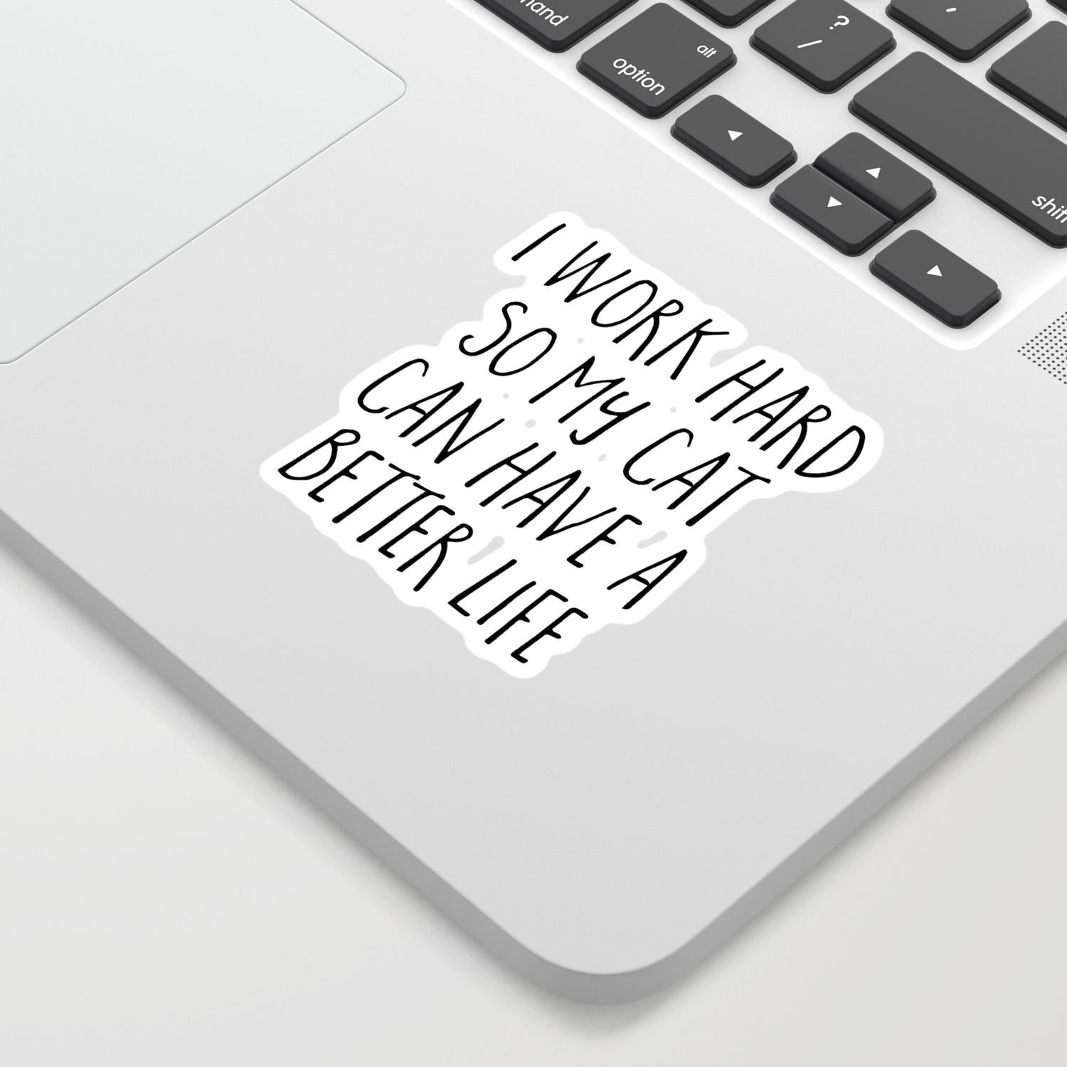 Cat Better Life Funny Quote Sticker by EnvyArt | Society6