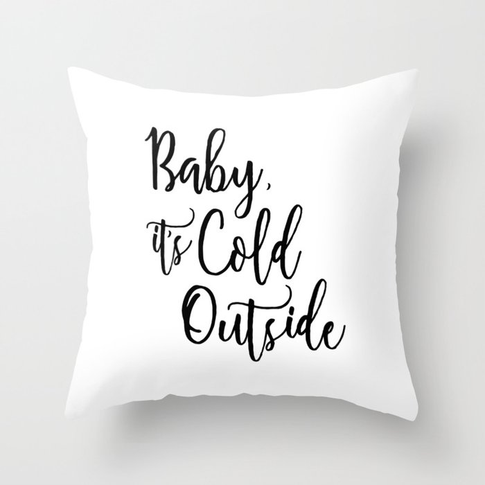 Baby it's cold clearance outside throw pillow
