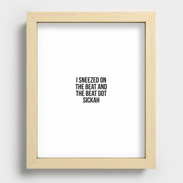 I sneezed on the beat and the beat got sickah Recessed Framed Print