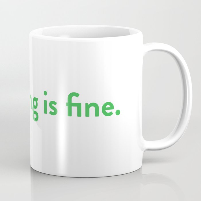 Everything is fine. Coffee Mug