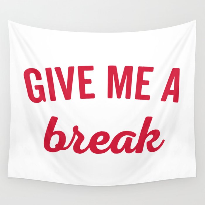 Give Me A Break Funny Chilled Sarcastic Quote Wall Tapestry