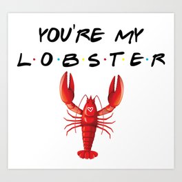You're My Lobster Funny Quote Art Print
