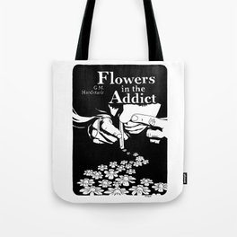 Flowers In The Addict Tote Bag