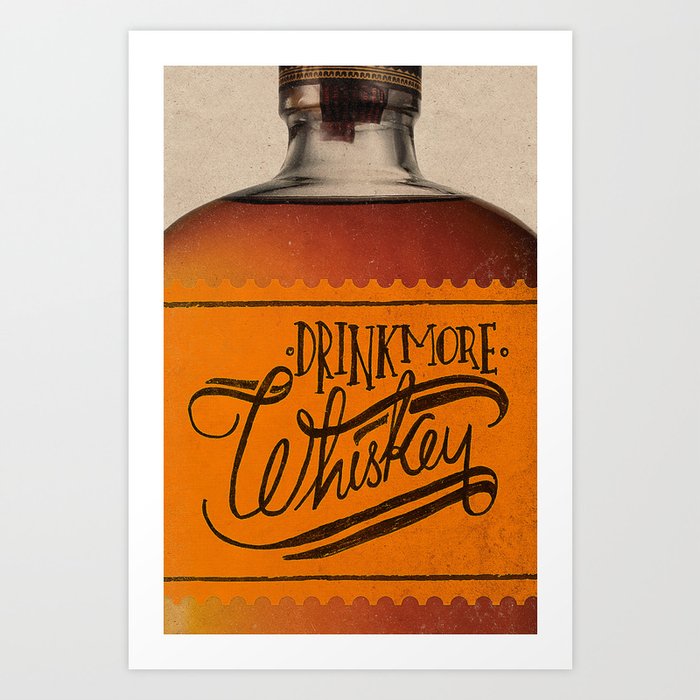 Drink More Whiskey... Art Print | Graphic-design, Typography, Illustration, Pop-art, Typography, Graphic-design, Food