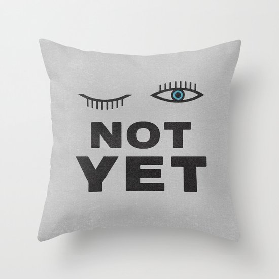 Not Yet Throw Pillow
