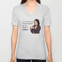 If I'm harsh with you, it is only because you are doing it wrong. V Neck T Shirt