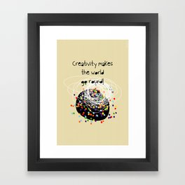 Creativity makes the world go round! Framed Art Print