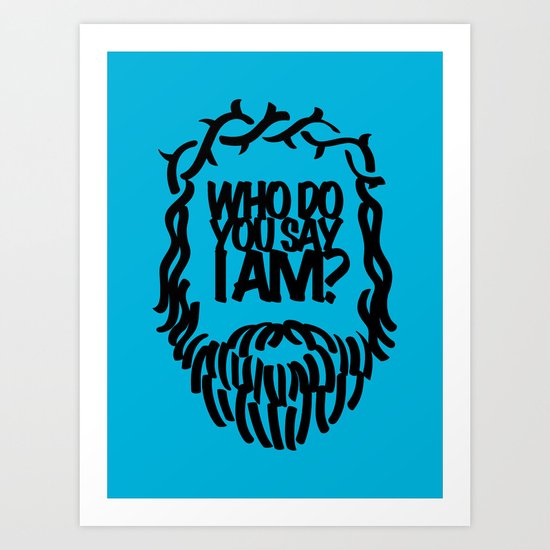 Who do you say I am? Art Print