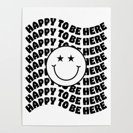 HAPPY TO BE HERE SMILEY Poster