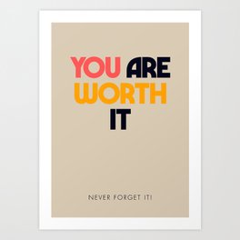 You are worth it, positive thinking, good vibes, fight depression quotes Art Print