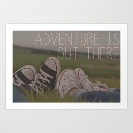 Adventure is Out There Art Print