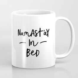 Namastay in Bed black and white stay in bed all you need is sleep typography home wall decor bedroom Coffee Mug