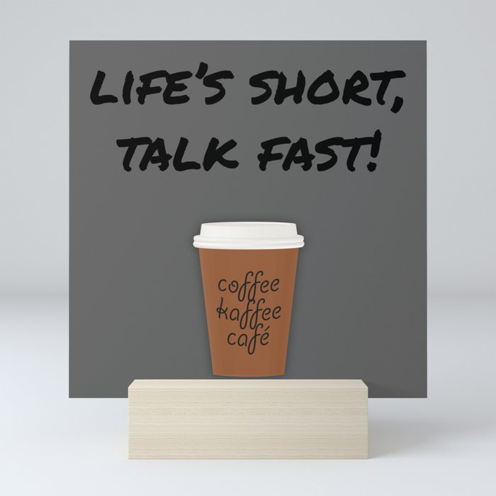 Life's Short, Talk Fast Mini Art Print