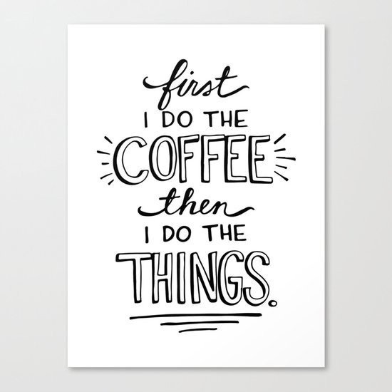 Coffee First Canvas Print