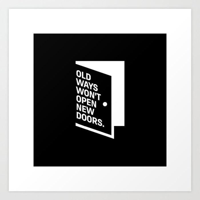 Motivational Inspirational Quotes Old Ways Won T Open New Doors Mms 593 Art Print By Daydreamartprint