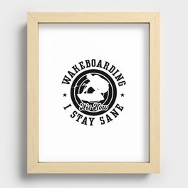 Wakeboarding Wake It's How I Stay Sane Wakeboard Recessed Framed Print