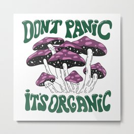 Don't Panic It's Organic Metal Print
