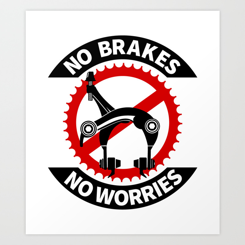 No Brakes No Worries Art Print By Mailboxdisco Society6
