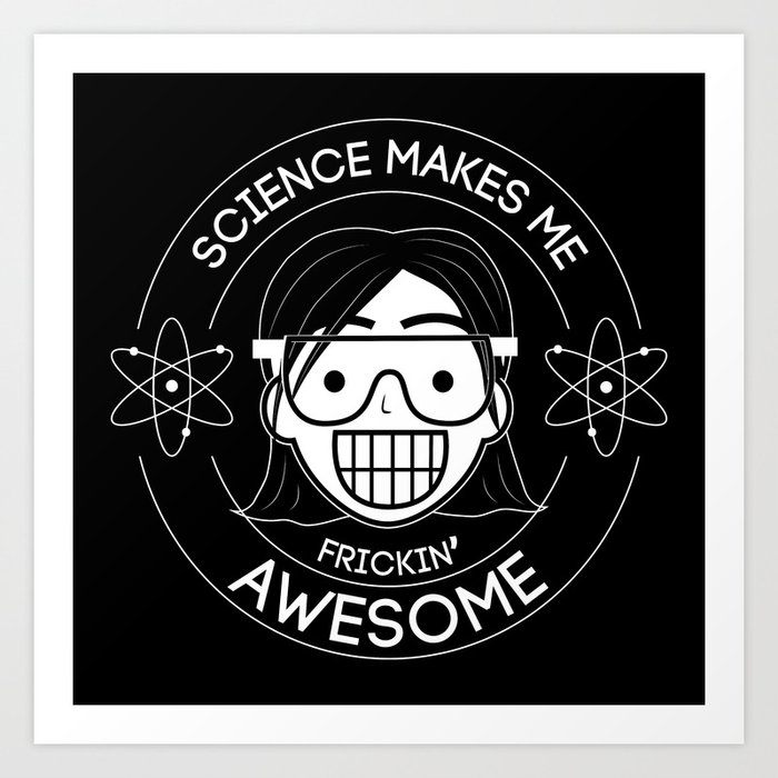 Frickin Awesome- Science Girl Art Print | Black-white, Humor