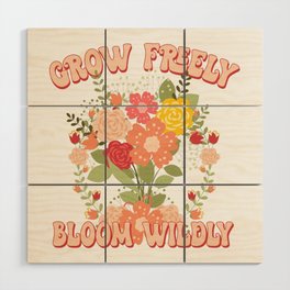 Grow freely bloom wildly wildflowers Wood Wall Art