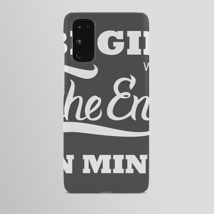 begin with the end in mind Android Case