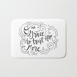 O for grace to trust Him more Bath Mat