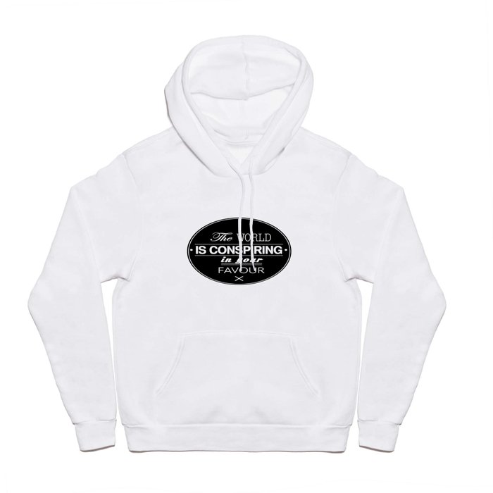 The World Is Conspiring In Your Favour Quote Hoody