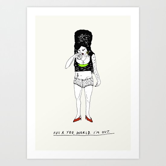 Fuck you, world. I'm out. Art Print